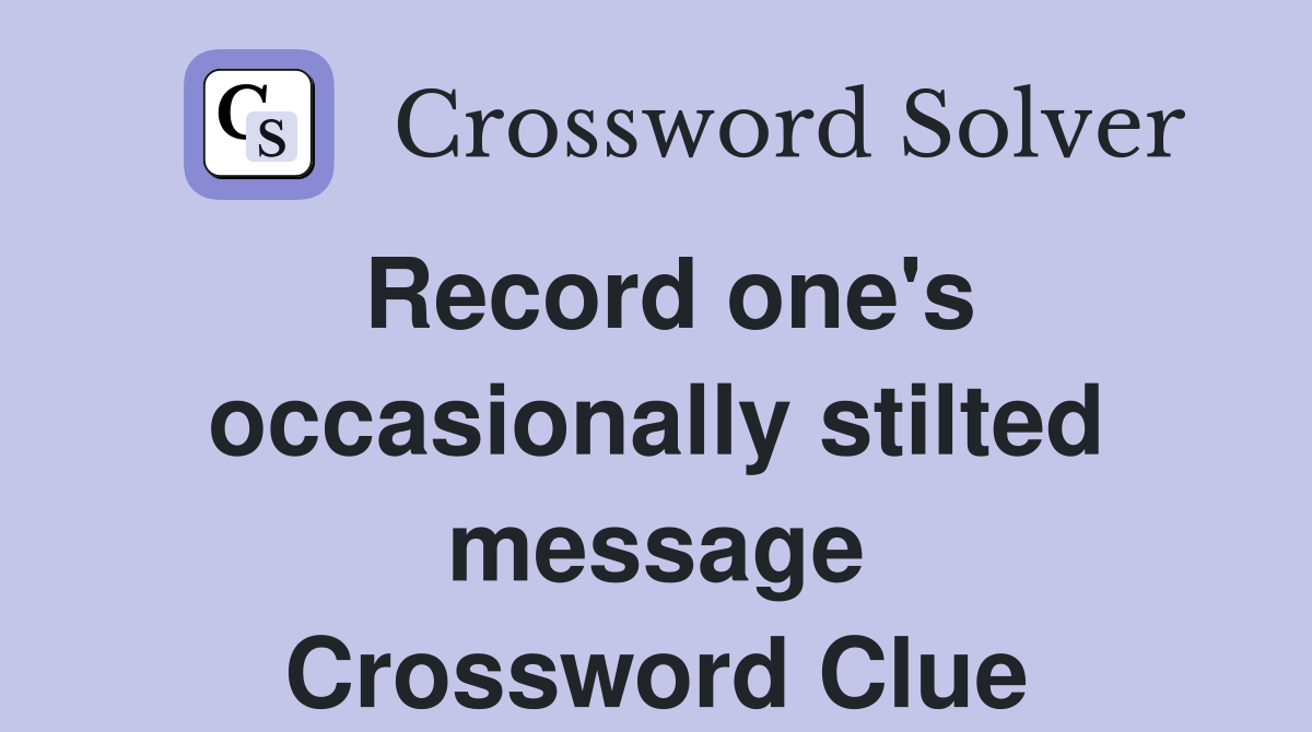 Record one's occasionally stilted message Crossword Clue Answers